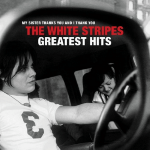 White Stripes - My Sister Thanks You And I Thank You The White Stripes Greatest Hits